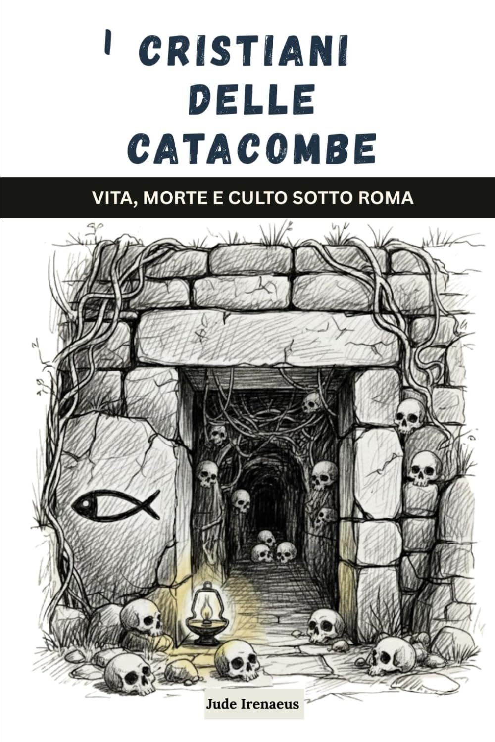 I cristiani delle catacombe: Vita, morte e culto sotto Roma (La Serie della Chiesa Primitiva)