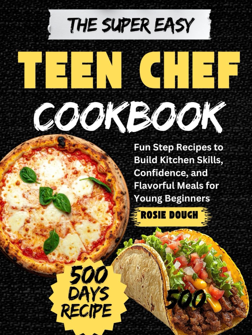 The Super Easy Teen Chef Cookbook: Fun Step Recipes to Build Kitchen Skills, Confidence, and Flavorful Meals for Young Beginners