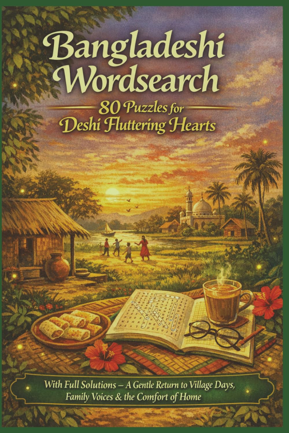 Bangladeshi Wordsearch 80 Puzzles for Deshi Fluttering Hearts: With Full Solutions – A Gentle Return to Village Days, Family Voices & the Comfort of Home (Rohim's Royal Bengal Puzzlers)