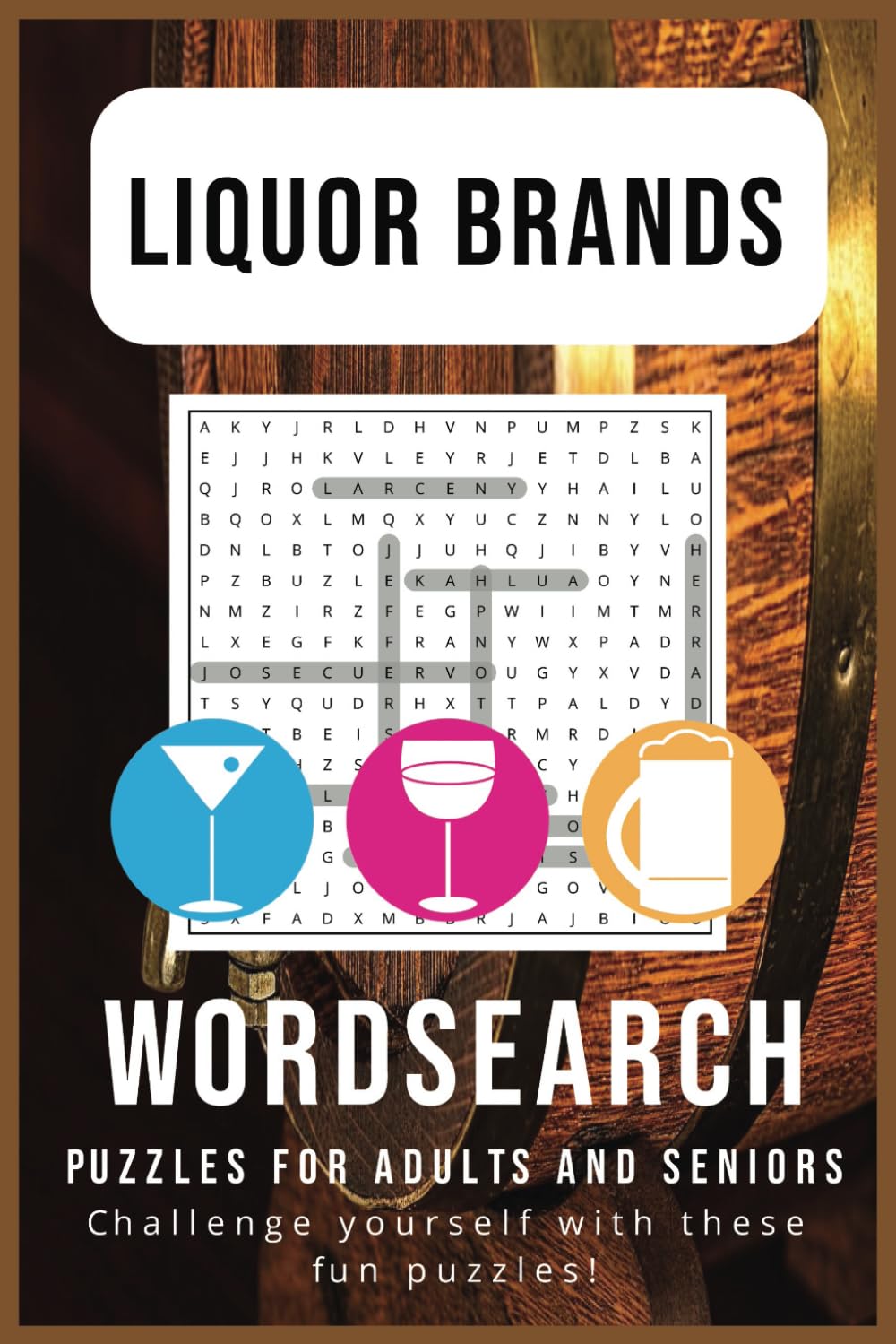 The Ultimate Liquor Word Search Puzzle Book: Word Searches with Easy-to-Read Print Featuring Famous Whiskey, Vodka, Rum, Tequila, and More | 6 x 9 ... Mixologists, and Spirits Connoisseur
