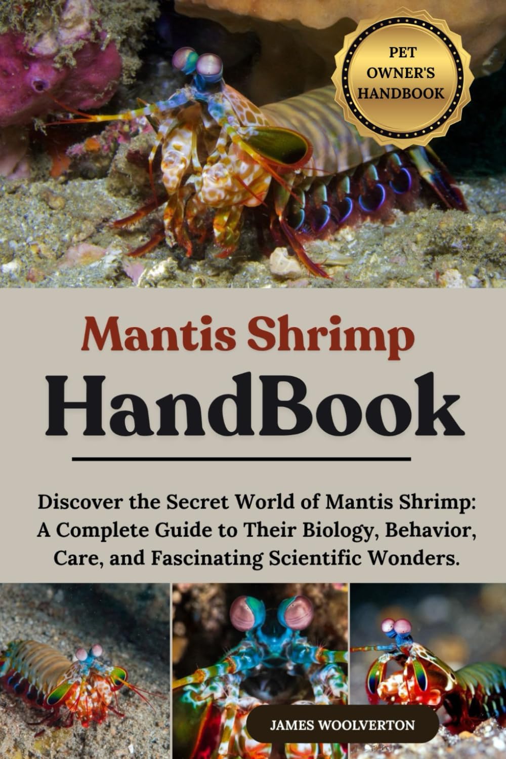MANTIS SHRIMP HANDBOOK: Discover the Secret World of Mantis Shrimp: A Complete Guide to Their Biology, Behavior, Care, and Fascinating Scientific Wonders.