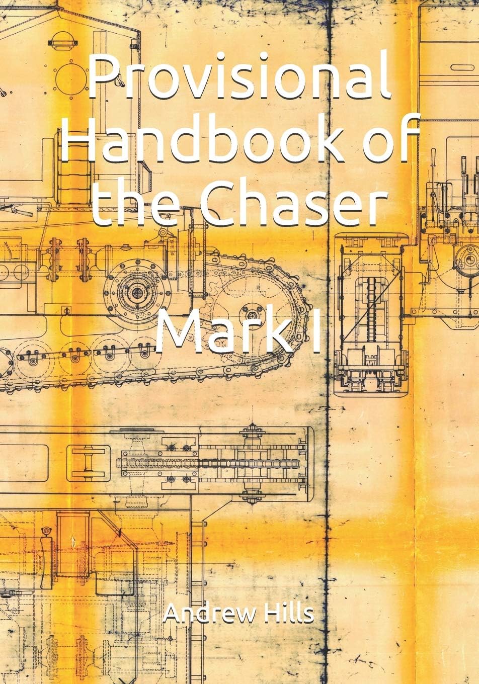 Provisional Handbook of the Chaser Mark I: Whippet Tank Service Manual Paperback – 1 February 2019