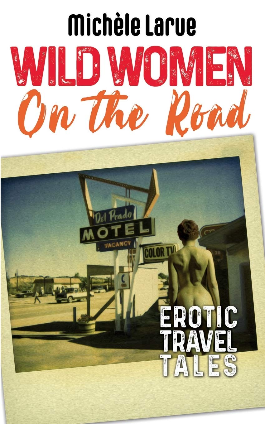 WILD WOMEN ON THE ROAD: Erotic Travel Tales