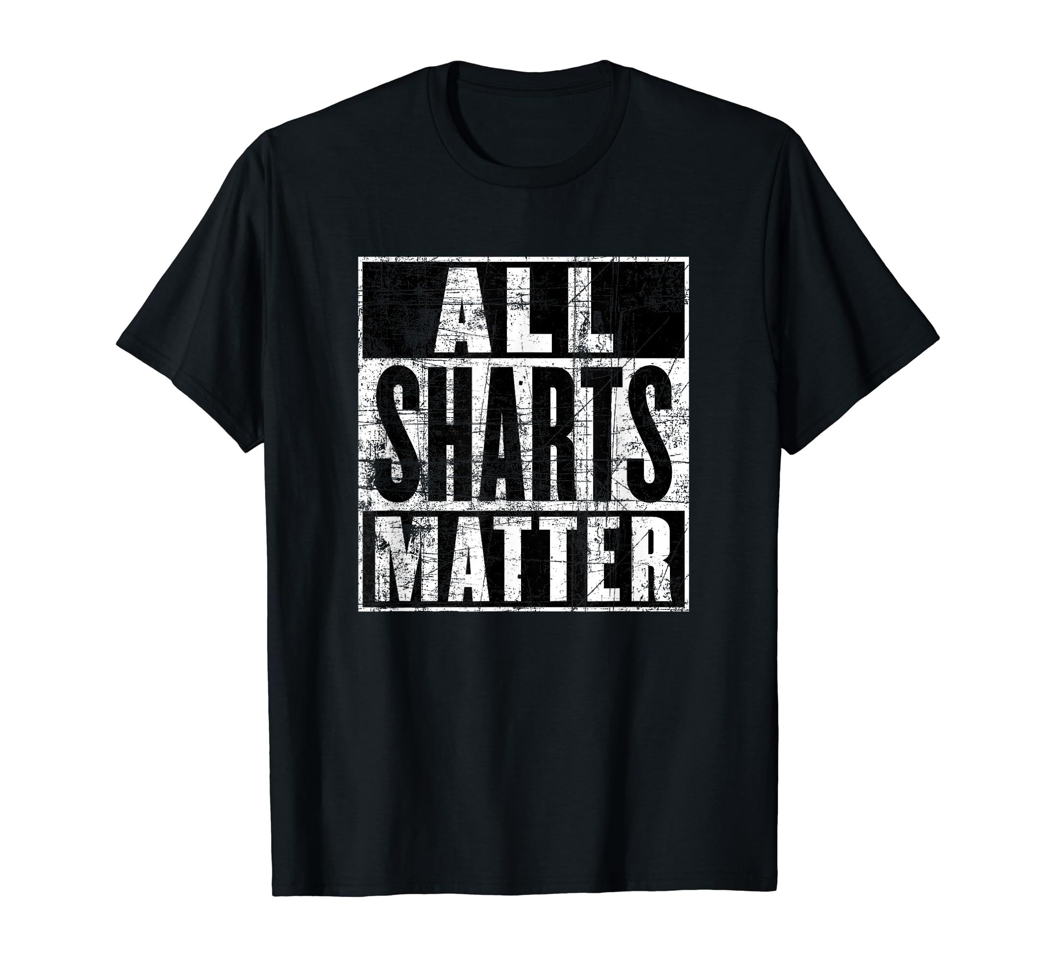 All Sharts Matter - Funny Fart GiftsAll Sharts Matter, Sarcastic Saying Novelty, Funny Shart T-Shirt