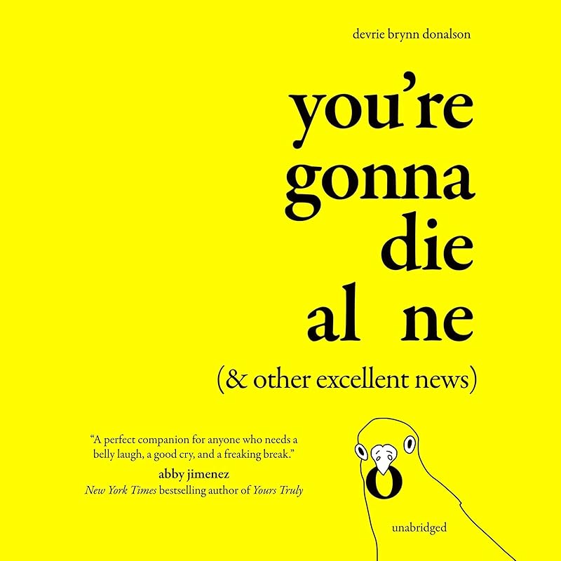 You’re Gonna Die Alone (& Other Excellent News)