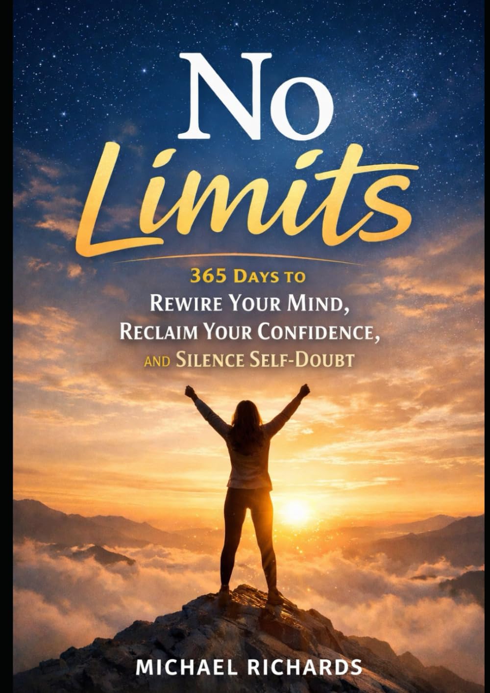 No Limits: 365 Days to Rewire Your Mind, Reclaim Your Confidence, and Silence Self-Doubt