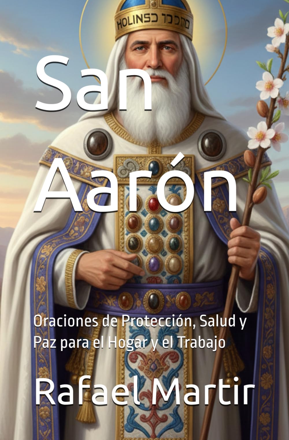 San Aarón: Oraciones de Protección, Salud y Paz para el Hogar y el Trabajo
