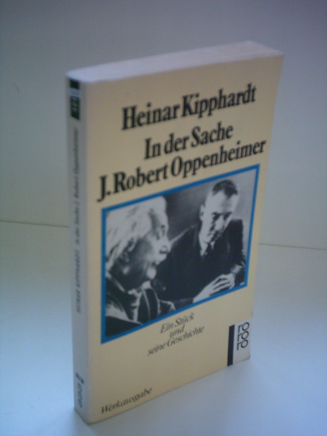Heinar Kipphardt In Der Sache J. Robert Oppenheimer Heinar Kipphardt: In der Sache J. Robert Oppenheimer - Ein Stück und