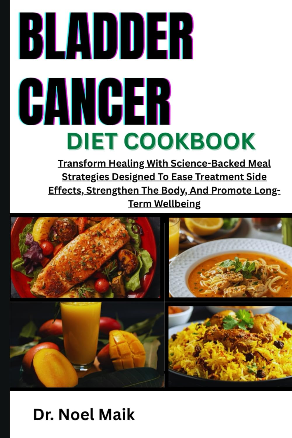 Bladder Cancer Diet Cookbook: Restore Vitality And Strength Through Nourishing, Healing Meals That Support Recovery, Boost Immunity, And Rebuild Inner Wellness Naturally