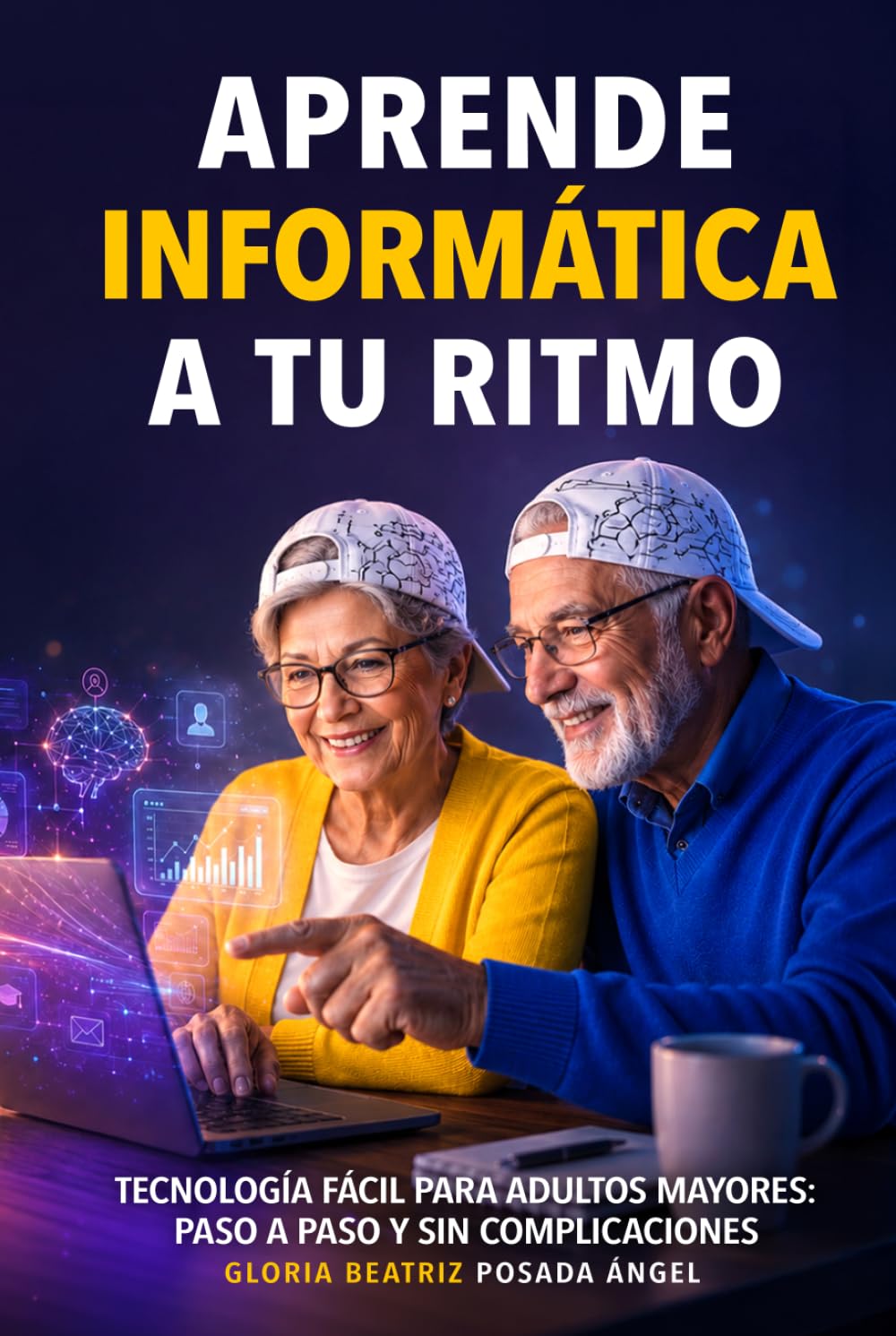 Aprende Informática a tu Ritmo, guia para la tercera edad.: Tecnología Fácil para adultos mayores: Paso a paso y sin complicaciones