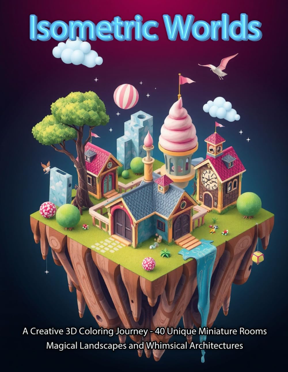 Isometric Worlds: A Creative 3D Coloring Journey - 40 Unique Miniature Rooms Magical Landscapes and Whimsical Architectures: An Adult Coloring Book ... Rooms, and Fantasy Tiny Homes for Relaxation