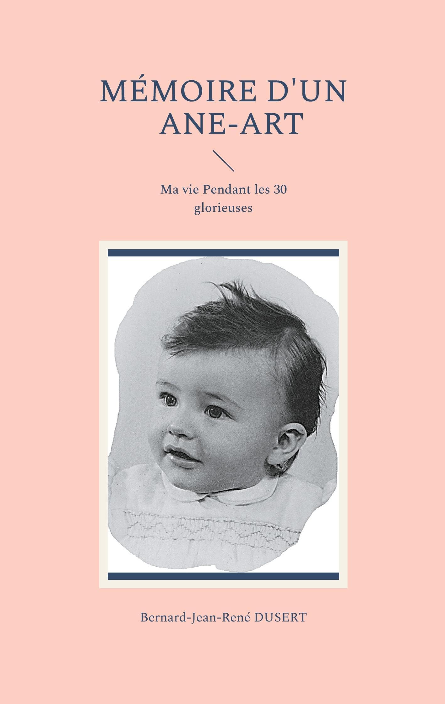 Mémoire d'un Ane-Art: Ma vie Pendant les 30 glorieuses