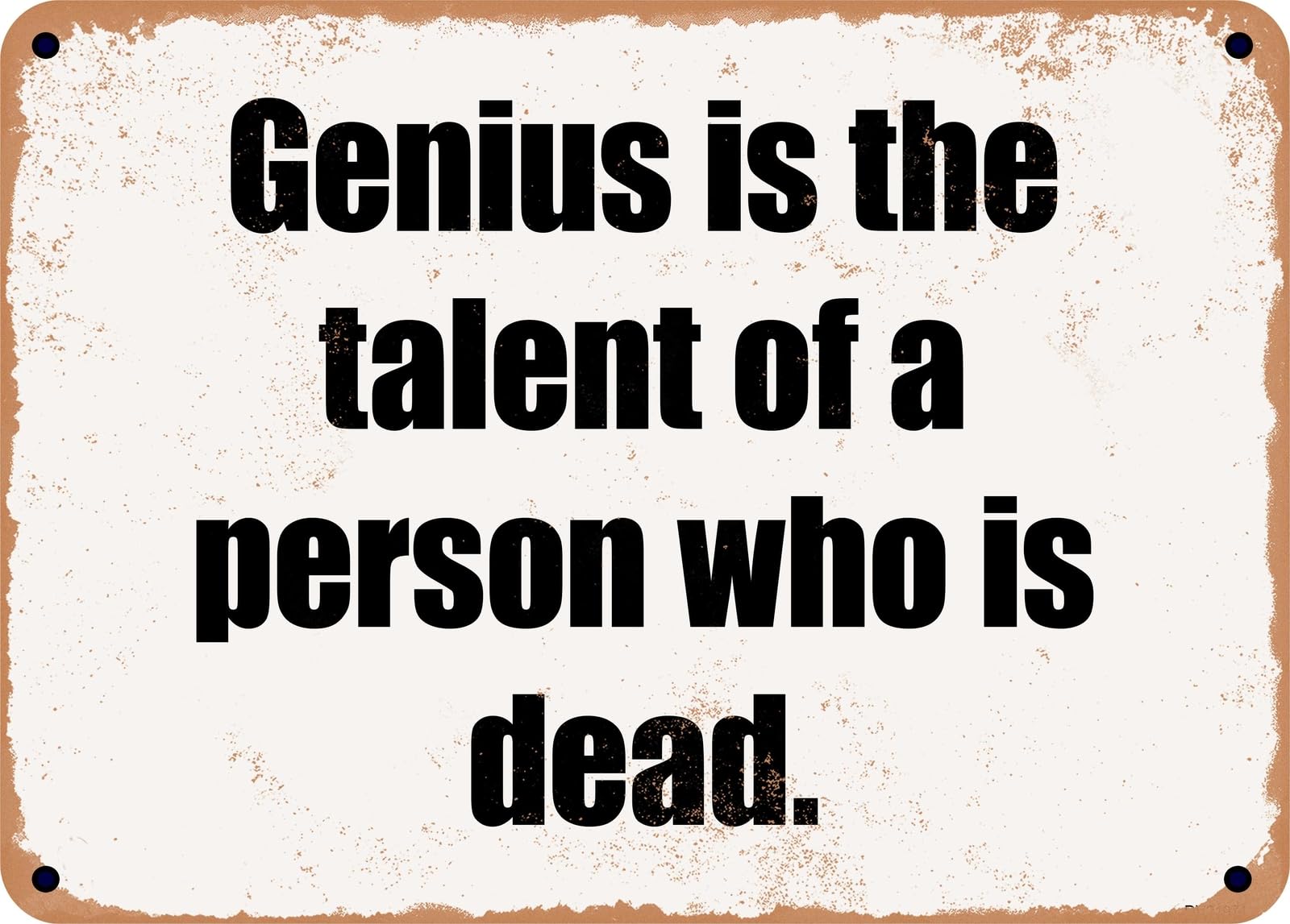Miaomansenstore Metal Sign - Genius Is The Talent Of A Person Who Is Dead Home Decor