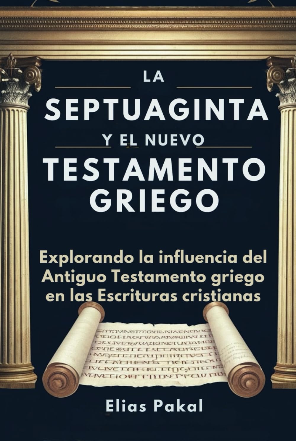 LA SEPTUAGINTA Y EL NUEVO TESTAMENTO GRIEGO: Explorando la influencia del Antiguo Testamento griego en las Escrituras cristianas (Spanish Edition)
