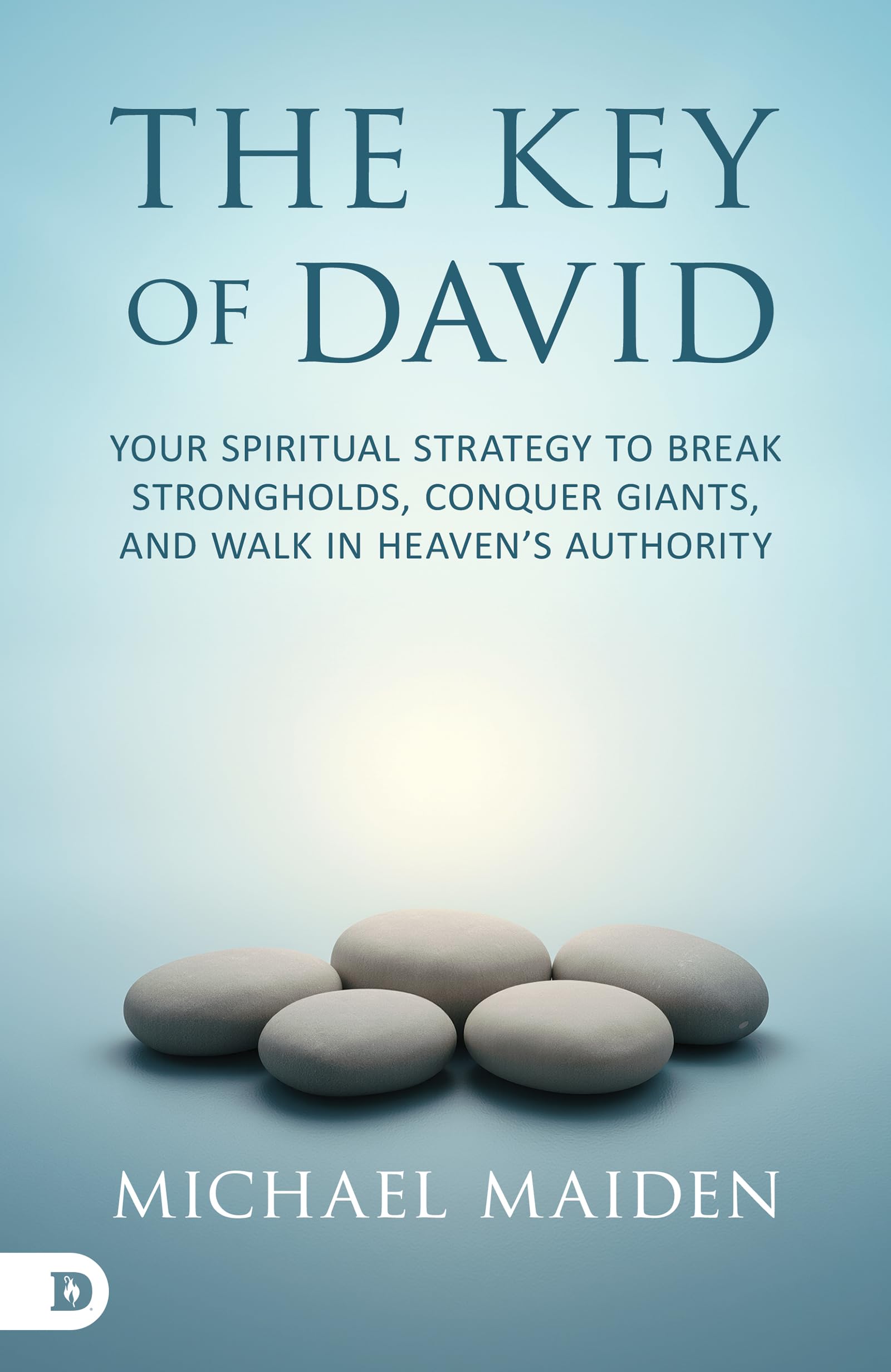 The Key of David: Your Spiritual Strategy to Break Strongholds, Conquer Giants, and Walk in Heaven’s Authority