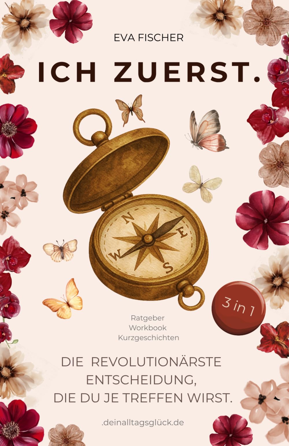 ICH ZUERST. Die revolutionärste Entscheidung, die du je treffen wirst.: Mehr als ein Buch: 3 in 1 - liebevoller Ratgeber, tiefgehendes Workbook und echte Geschichten, die dein Herz berühren