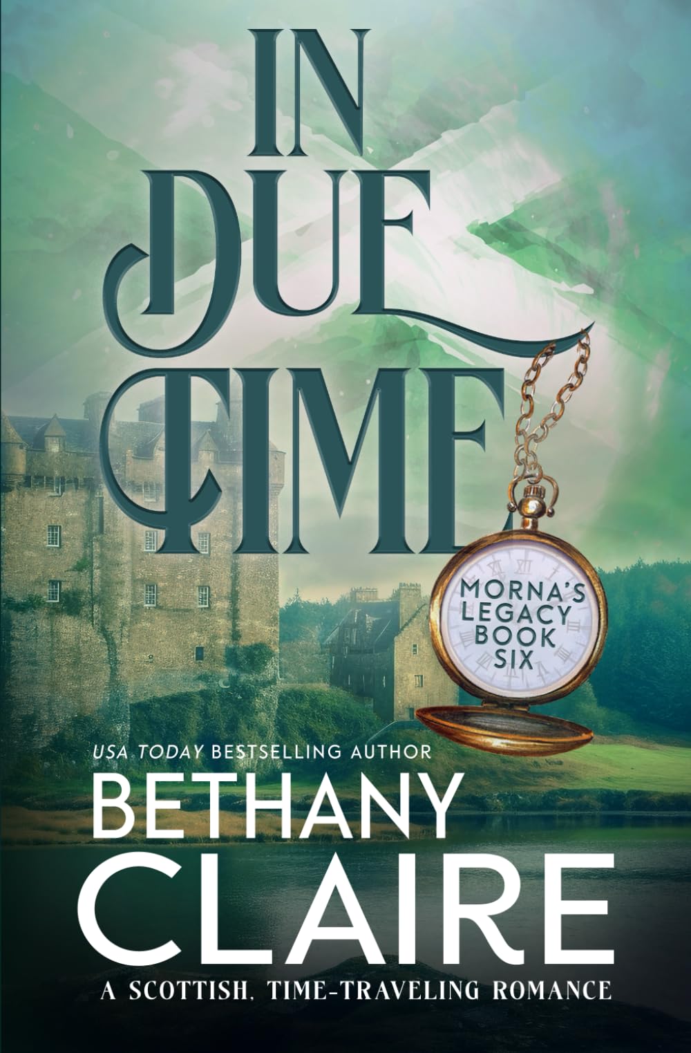 In Due Time (A Novella): A Scottish, Time Travel Romance: 4.5 (Morna's Legacy Series)