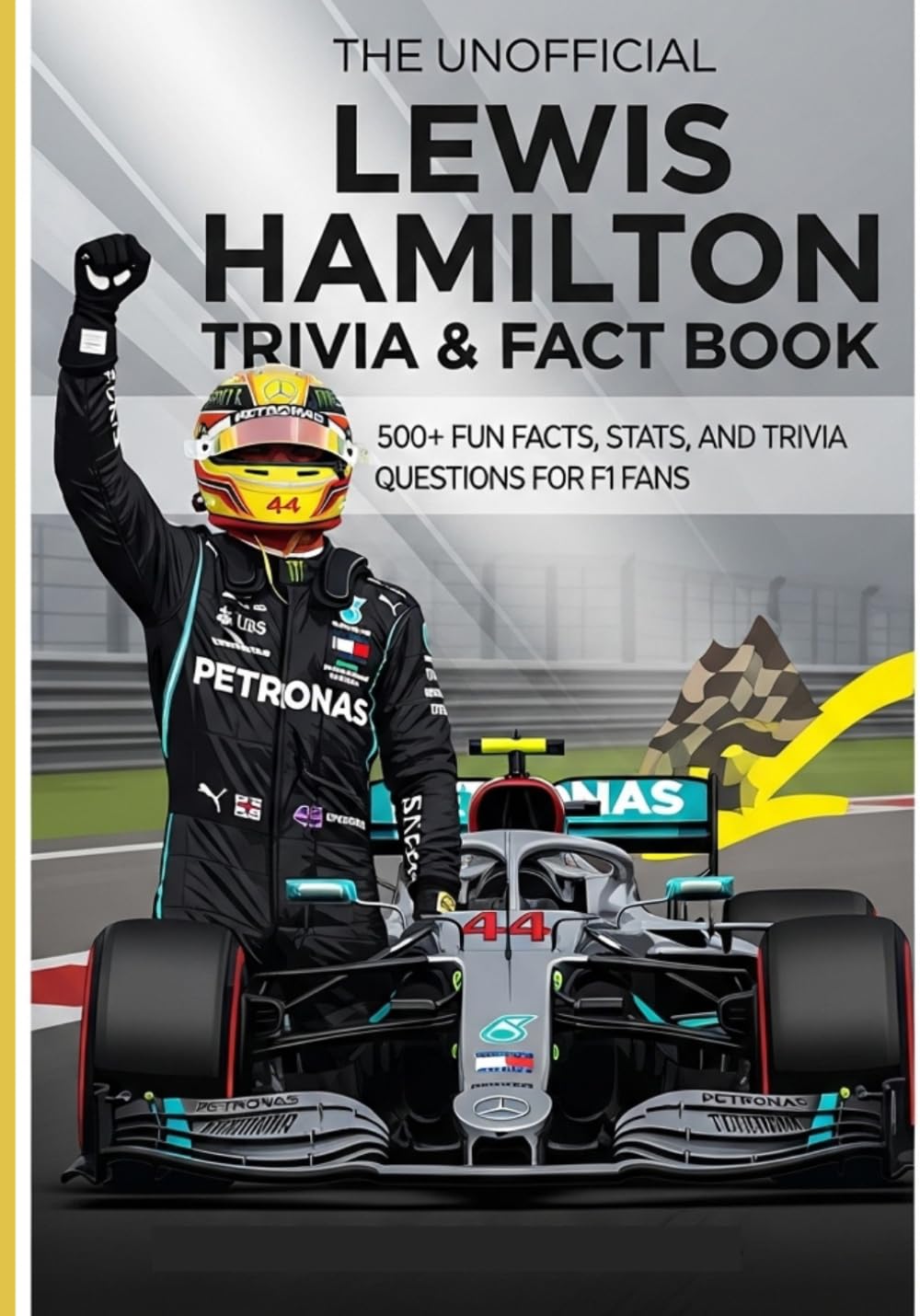 The Ultimate Unofficial Lewis Hamilton Trivia & Fact Book: 500+ Fun Facts, Stats, and Trivia Questions for F1 Fans | The Boy in Car 44