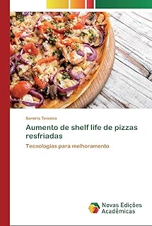 Aumento de shelf life de pizzas resfriadas: Tecnologias para melhoramento (Portuguese Edition)