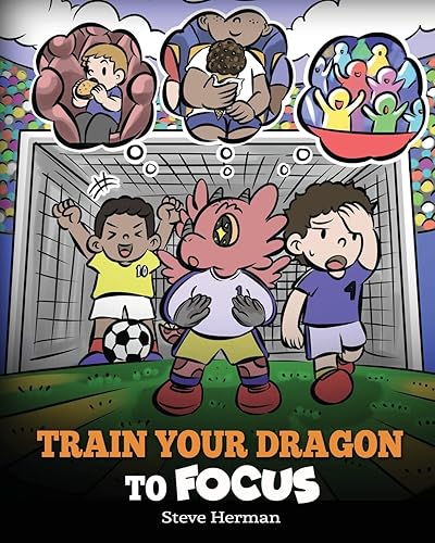 Train Your Dragon to Focus: A Children's Book to Help Kids Improve Focus, Pay Attention, Avoid Distractions, and Increase Concentration (My Dragon Books)