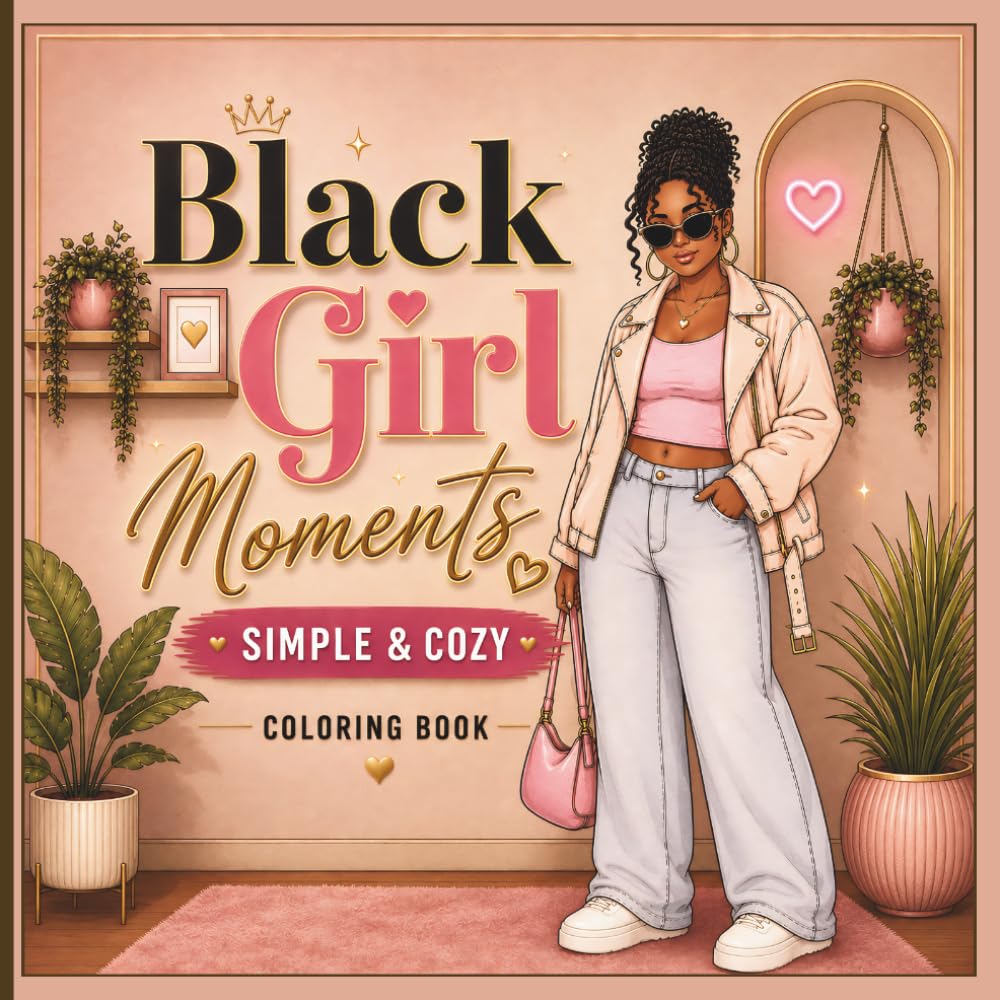 Black Girl Moments: Simple & Cozy Coloring Book for Adults: Relaxing Cozy Scenes Featuring African American Women, Natural Hair, Self-Care and Everyday Joy