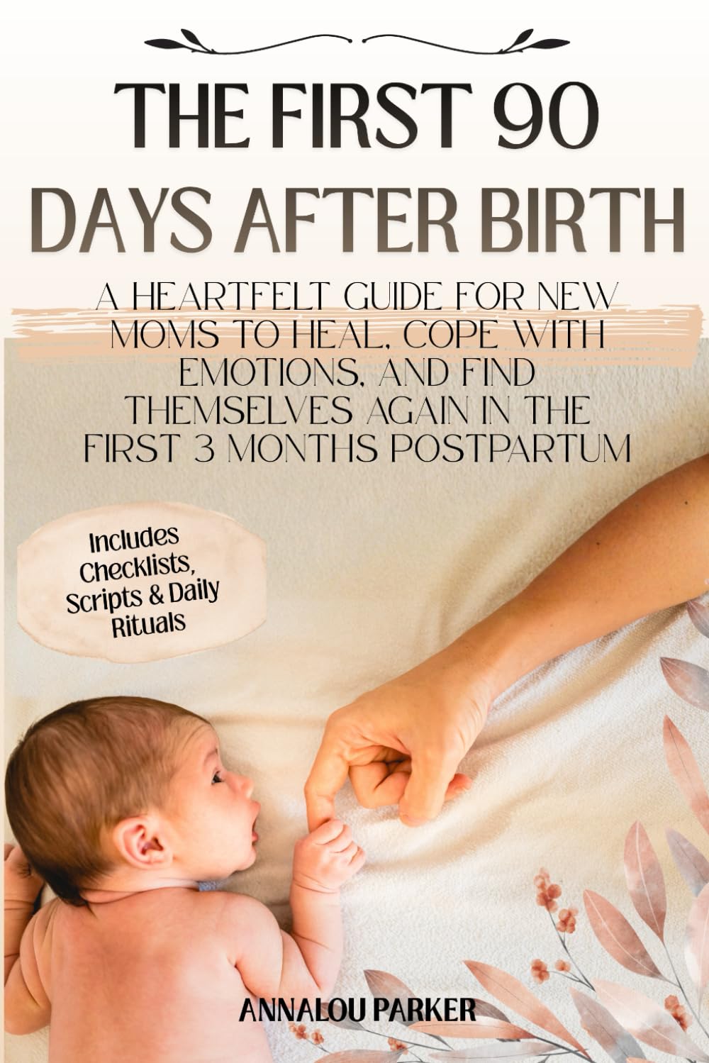 THE FIRST 90 DAYS AFTER BIRTH: A Heartfelt Guide for New Moms to Heal, Cope with Emotions, and Find Themselves Again in the First 3 Months Postpartum