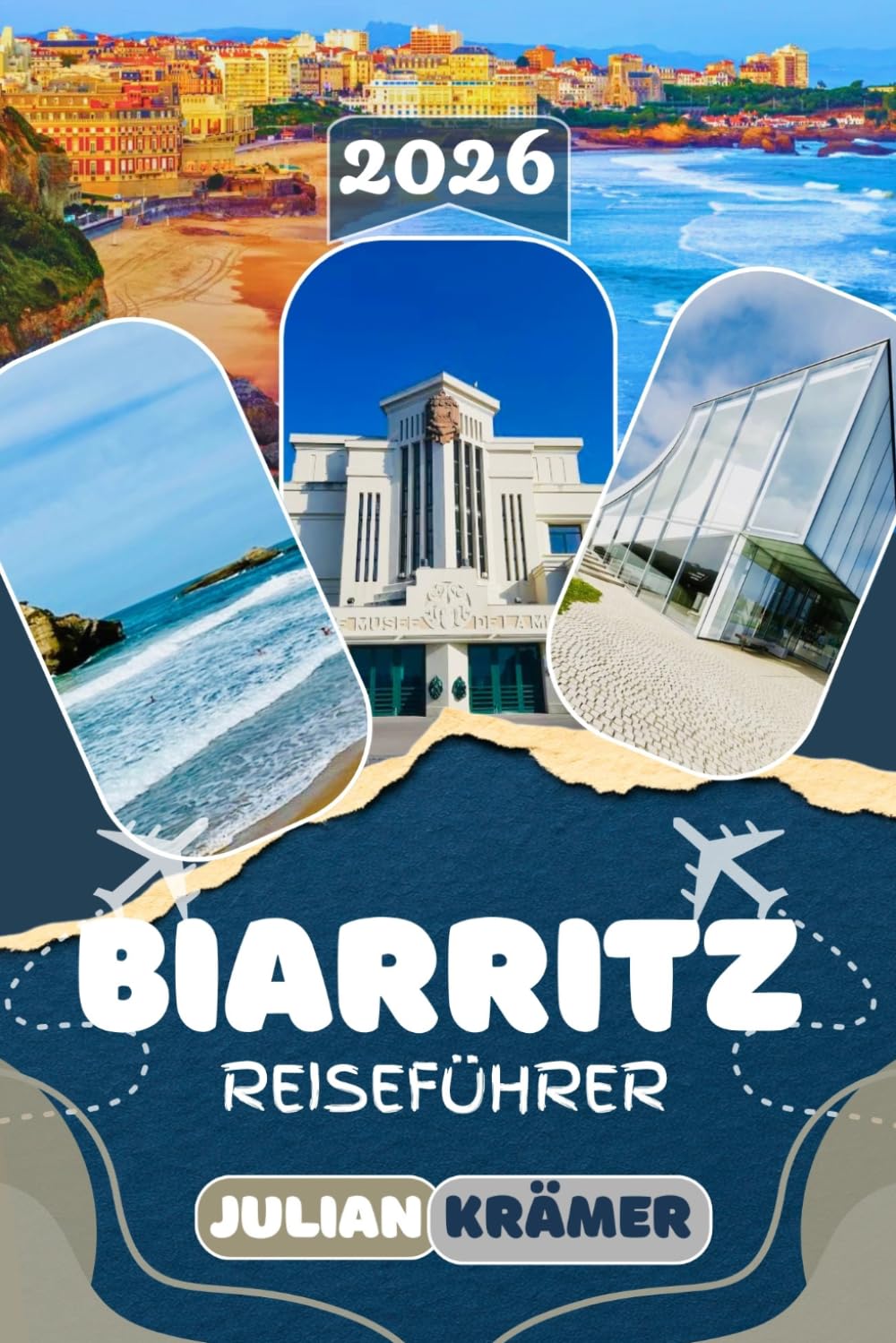 BIARRITZ REISEFÜHRER 2026: Dein vollständiger Reisebegleiter für die baskische Küste — mit Stränden, Surfspots, Restaurants, Tagesausflügen nach San ... was du für eine unvergessliche Reise brauchst