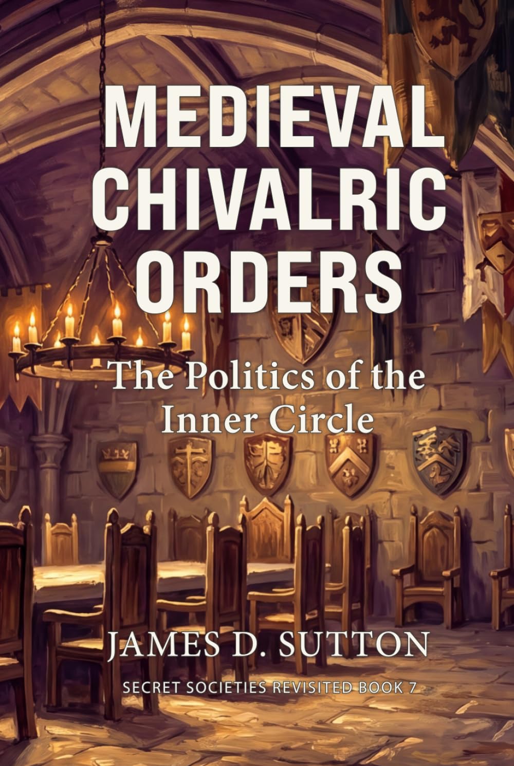 Medieval Chivalric Orders: The Politics of the Inner Circle (Secret Societies Revisited)
