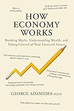 How Economy Works: Breaking Myths, Understanding Wealth, and Taking Control of Your Financial Future