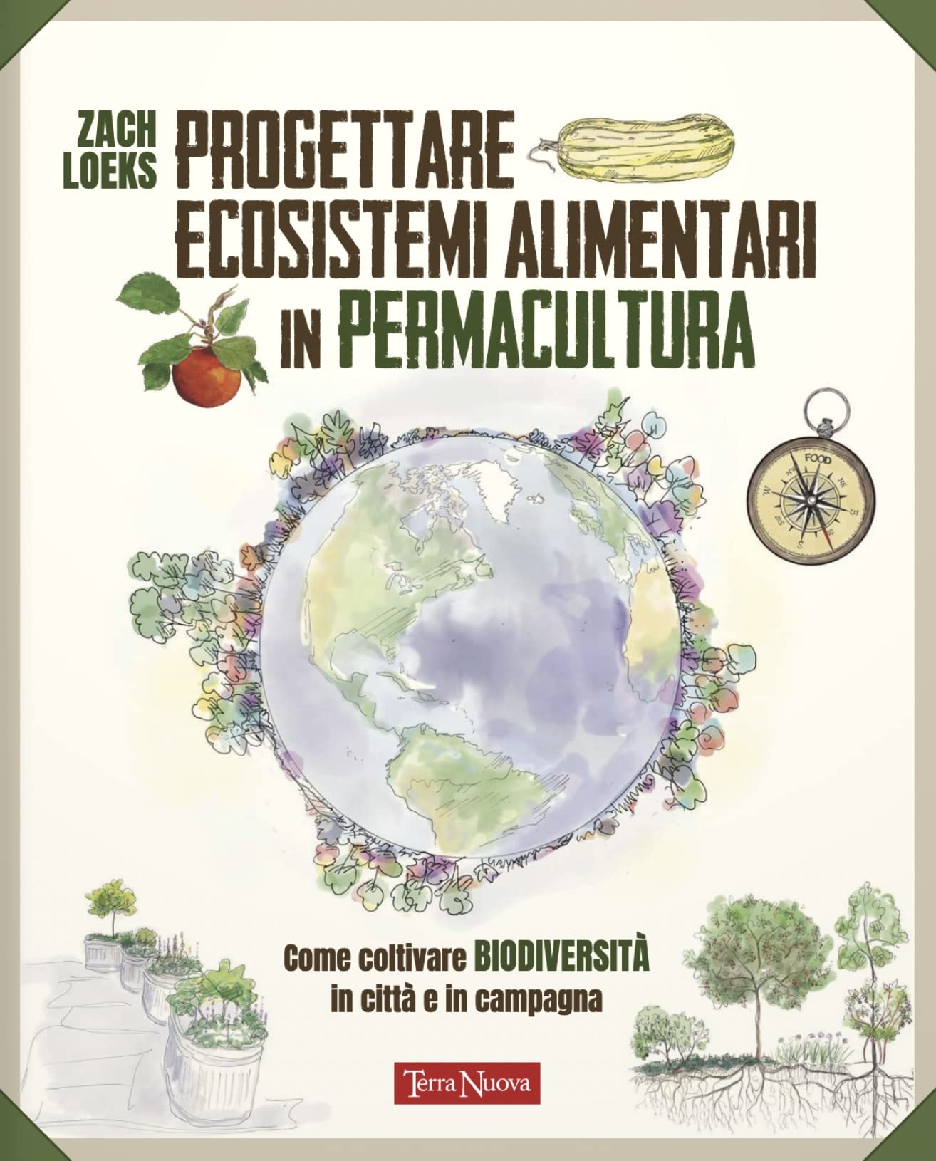 Progettare ecosistemi alimentari in permacultura. Come coltivare biodiversità in città e in campagna. Come coltivare biodiversità in città e in campagna