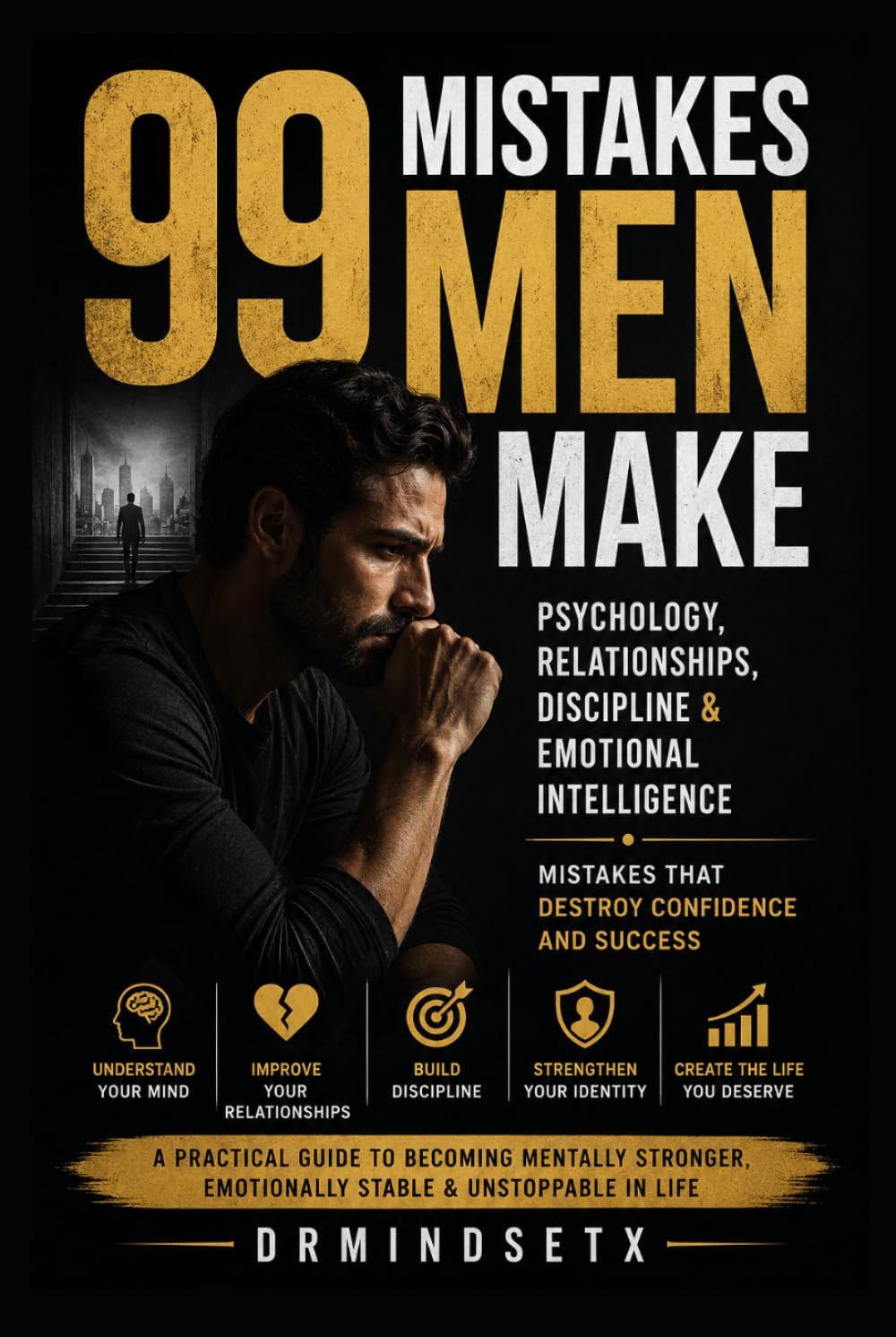 99 Mistakes Men Make: Psychology, Relationships, Discipline & Emotional Intelligence Mistakes That Destroy Confidence and Success