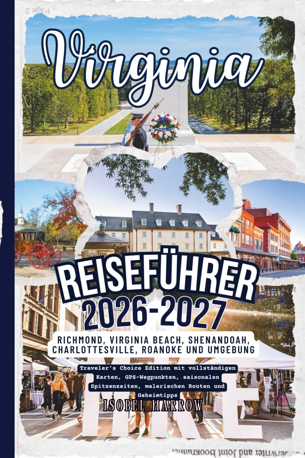 Virginia Reiseführer 2026–2027: Richmond, Virginia Beach, Shenandoah, Charlottesville, Roanoke & Umgebung – Traveler’s Choice Edition mit ... malerischen Routen & Geheimtipps