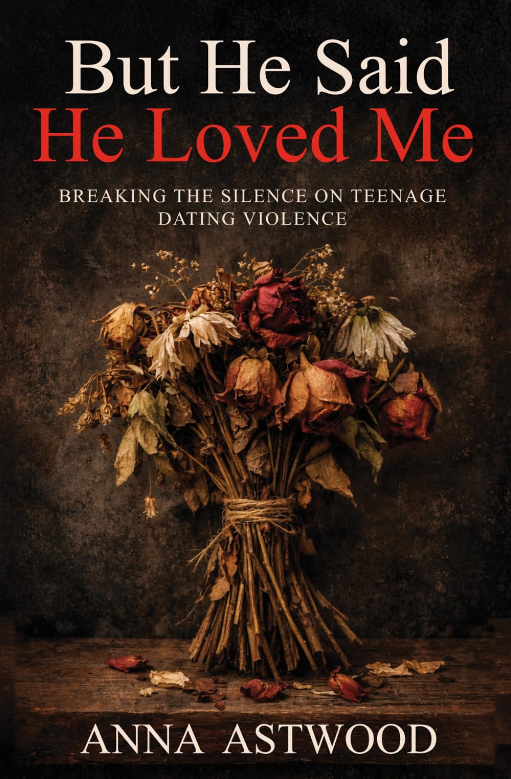 But He Said He Loved Me: Breaking the Silence on Teenage Dating Violence