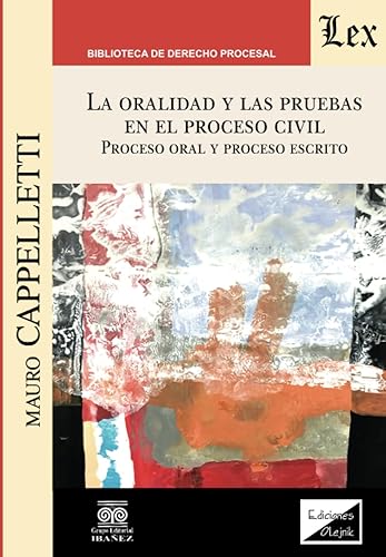 LA ORALIDAD Y LAS PRUEBAS EN EL PROCESO CIVIL. PROCESO ORAL Y PROCESO ESCRITO