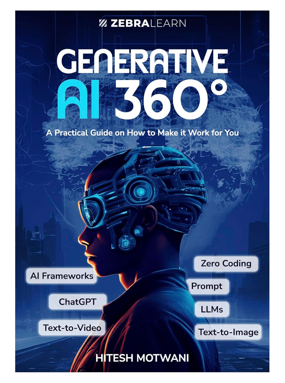 Generative AI 360°: Practical Guide to ChatGPT, Midjourney & AI Tools to Boost Productivity & Creativity | For Professionals, Marketers & Entrepreneurs by Hitesh Motwani | ZebraLearn Generative AI 360°: Practical Guide to ChatGPT, Midjourney & AI Tools to Boost Productivity & Creativity | For Professionals, Marketers & Entrepreneurs by Hitesh Motwani | ZebraLearn