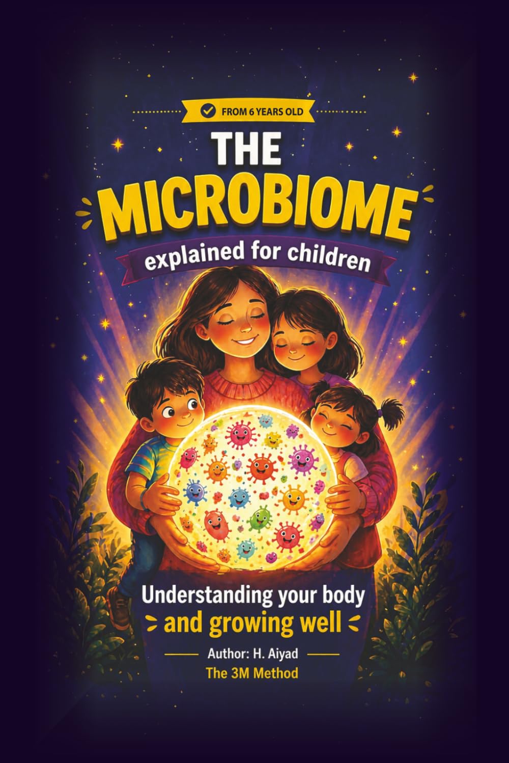 The Microbiome Explained for Children: Understanding the body, emotions, and how to grow well