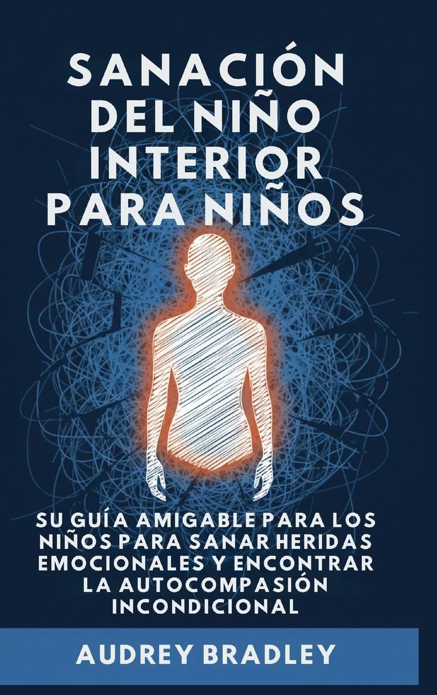 Sanación del Niño Interior para Niños: Su Guía Amigable para los Niños para Sanar Heridas Emocionales y Encontrar la Autocompasión Incondicional: 2
