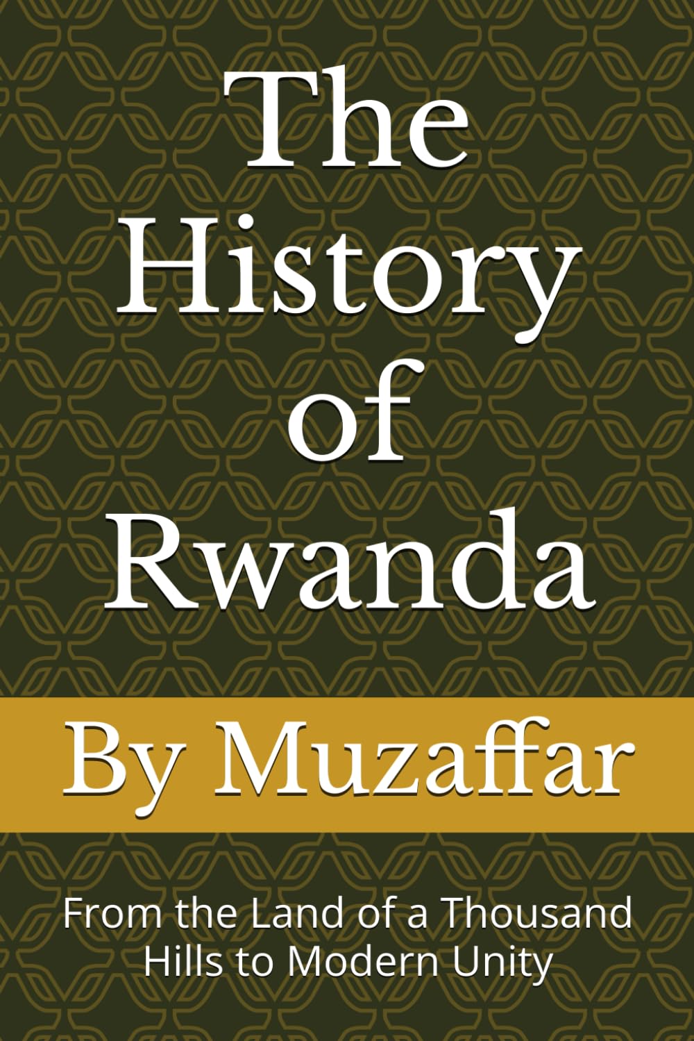 The History of Rwanda: From the Land of a Thousand Hills to Modern Unity (history books)