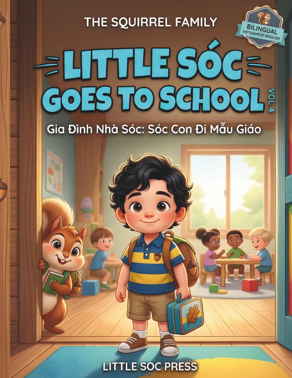 Little Sóc Goes to School (Sóc Con Đi Mẫu Giáo): A Heartwarming Bilingual Vietnamese-English Story about the First Day of Preschool, Making Friends, ... (THE SQUIRREL FAMILY (GIA ĐÌNH NHÀ SÓC))