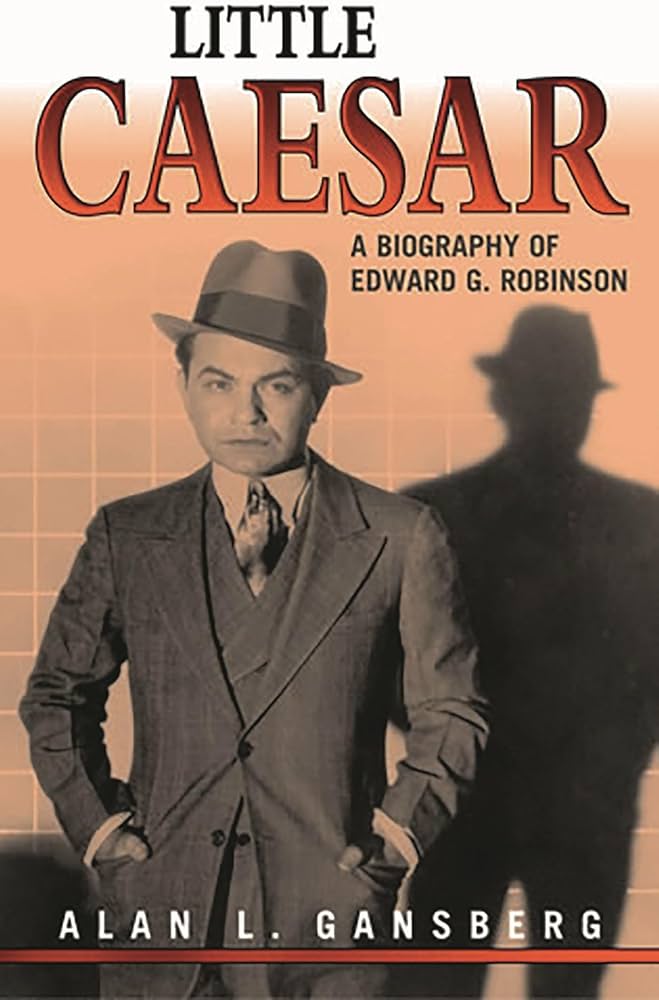 Little Caesar: A Biography of Edward G. Robinson: Gansberg