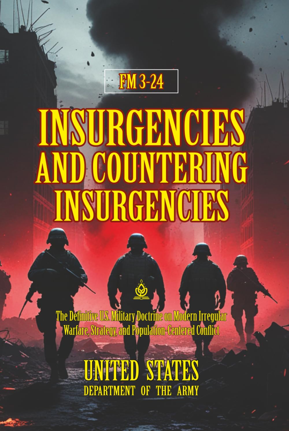 FM 3-24 Insurgencies and Countering Insurgencies: [Annotated] The Definitive U.S. Military Doctrine on Modern Irregular Warfare, Strategy, and Population-Centered Conflict
