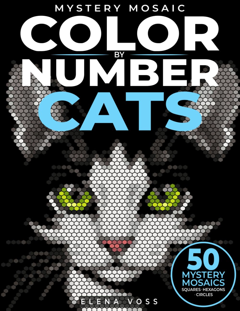 Mystery Mosaic Color by Number Cats: 50 Hidden Cat Portraits in Pixel Art Mosaic Mysteries: A Cozy Stress Relief Activity for Cat Lovers and Adult Color by Number Enthusiasts (Mystery Mosaic Series)