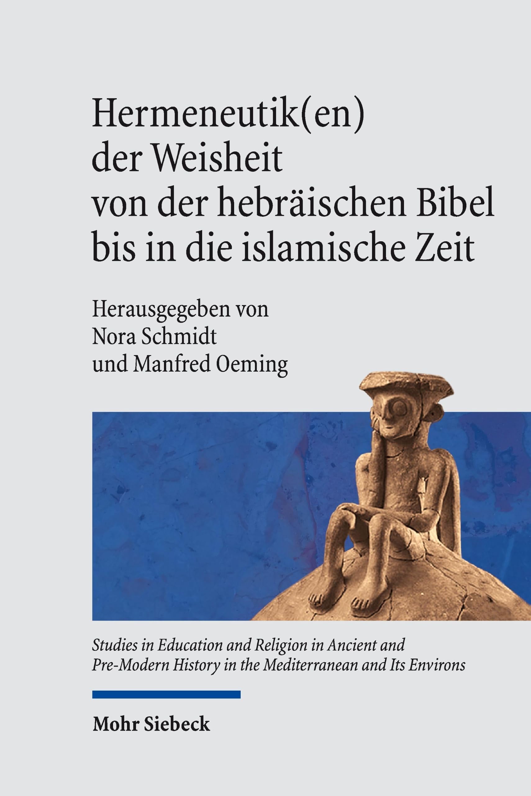 Hermeneutik(en) der Weisheit von der hebräischen Bibel bis in die islamische Zeit: Religionshistorische Beiträge zum Wandel von Weisheit und ihr ... in the Mediterranean and Its Environs)