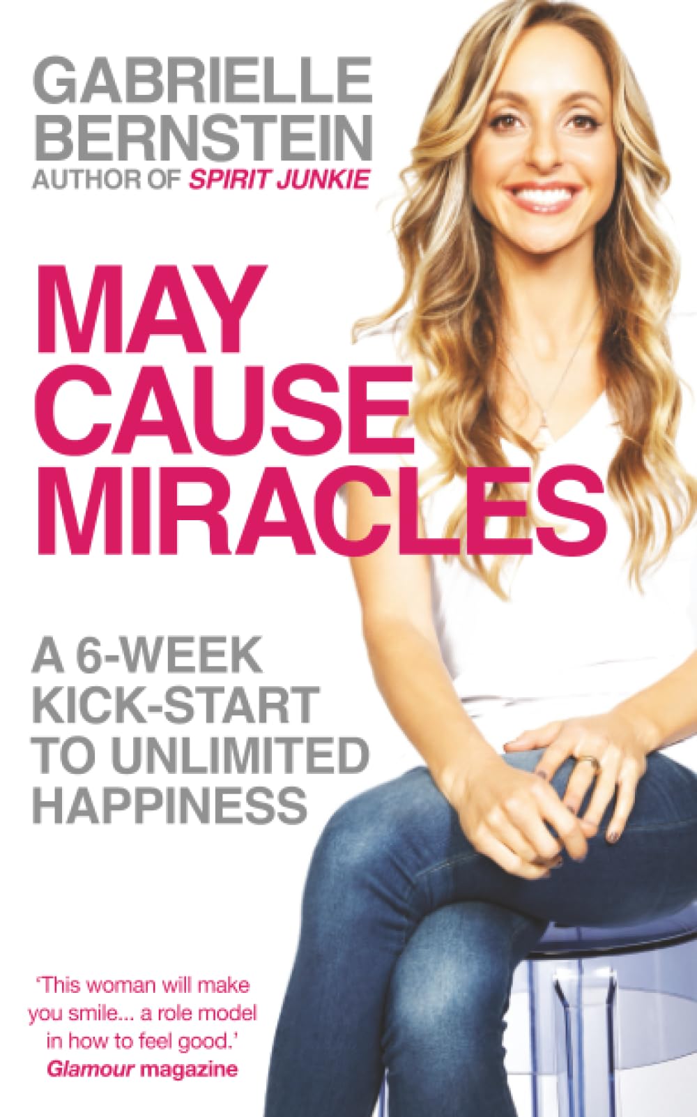 May Cause Miracles: A 6-Week Kick-Start To Unlimited Happiness,Gabrielle Bernst