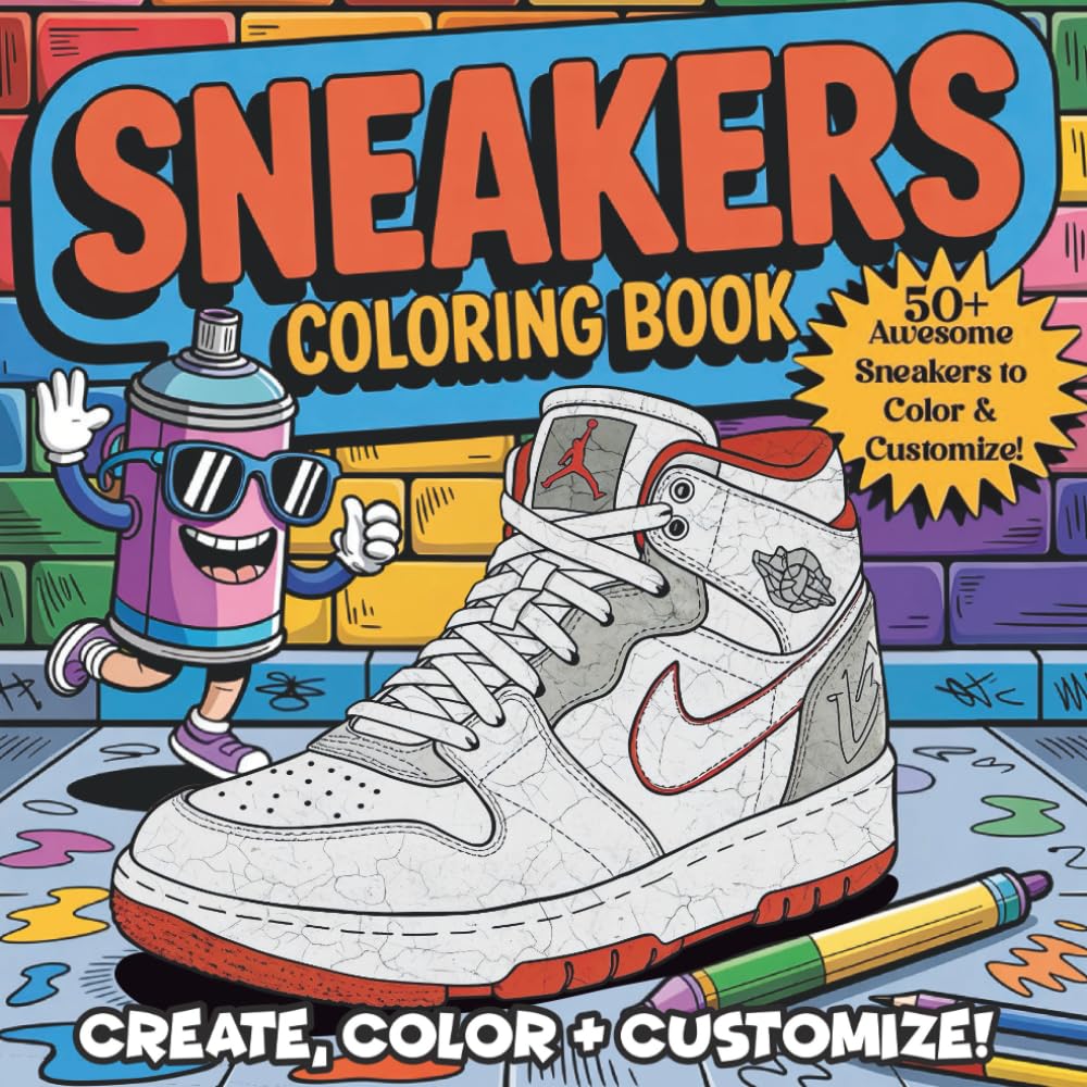 Sneakers Coloring Book: Create, Color & Customize!: 50+ Awesome Kicks to Color, Customize & Make Your Own – A Must-Have for Sneakerheads, Artists & Streetwear Lovers!