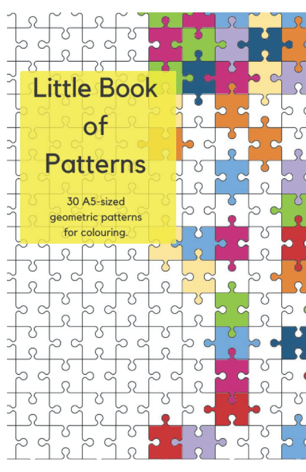 Little Book Of Patterns.: 30 A5 sized geometric patterns for colouring.