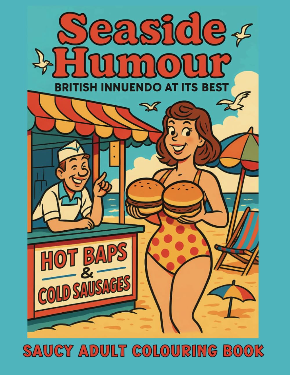 Seaside Humour Adult Colouring Book: A Saucy Collection of Vintage British Seaside Laughs, Classic Cartoon Innuendo, and Cheeky Retro Fun (Great British Humour)