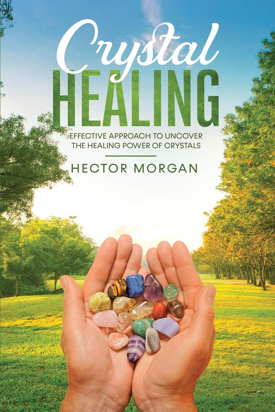 Crystal Healing: Effective Approach to Uncover the Healing Power of Crystals: 3