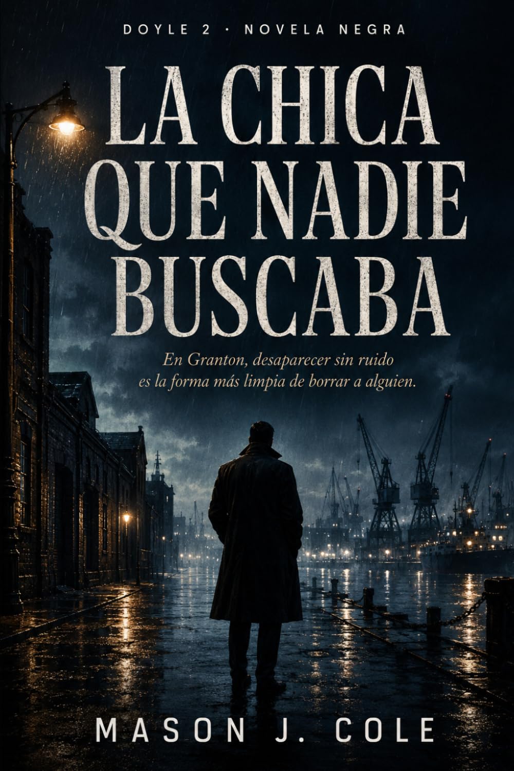 La chica que nadie buscaba: Un thriller noir de desapariciones, corrupción portuaria y secretos enterrados en Granton (DOYLE)