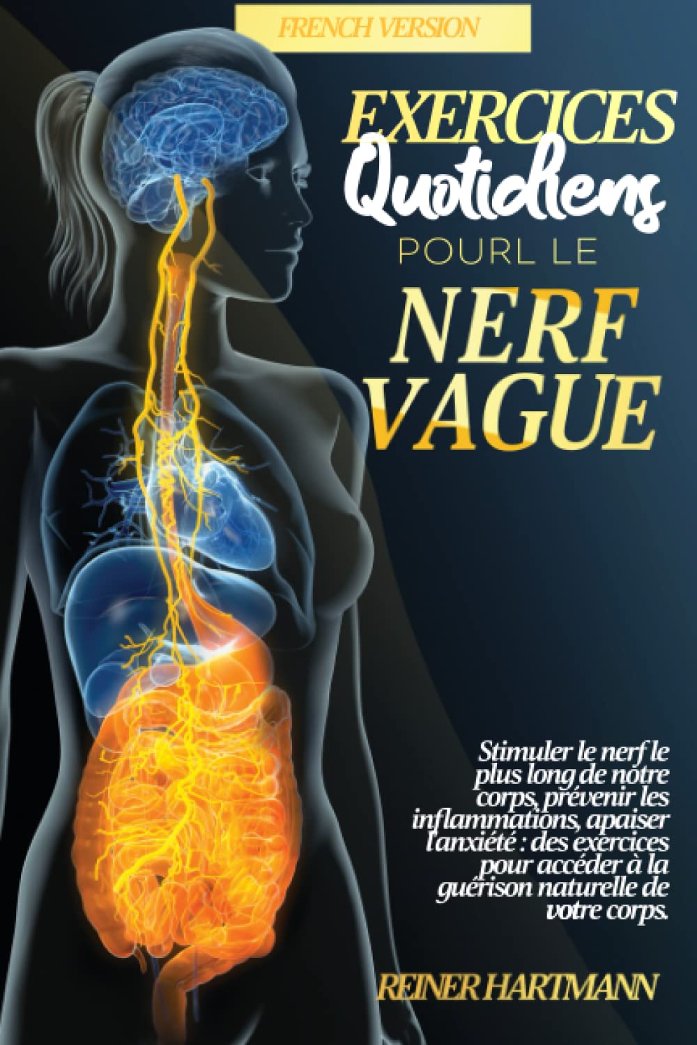 EXERCICES QUOTIDIENS POUR LE NERF VAGUE: Stimuler le nerf le plus long de notre corps, prévenir les inflammations, apaiser l'anxiété| des exercices ... Vagal: Comprendre la Théorie Polyvagale)